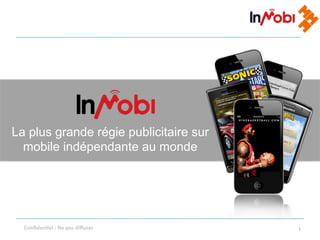 La plus grande régie publicitaire sur
  mobile indépendante au monde




  Conﬁden'el	
  :	
  Ne	
  pas	
  diﬀuser	
     1!
 