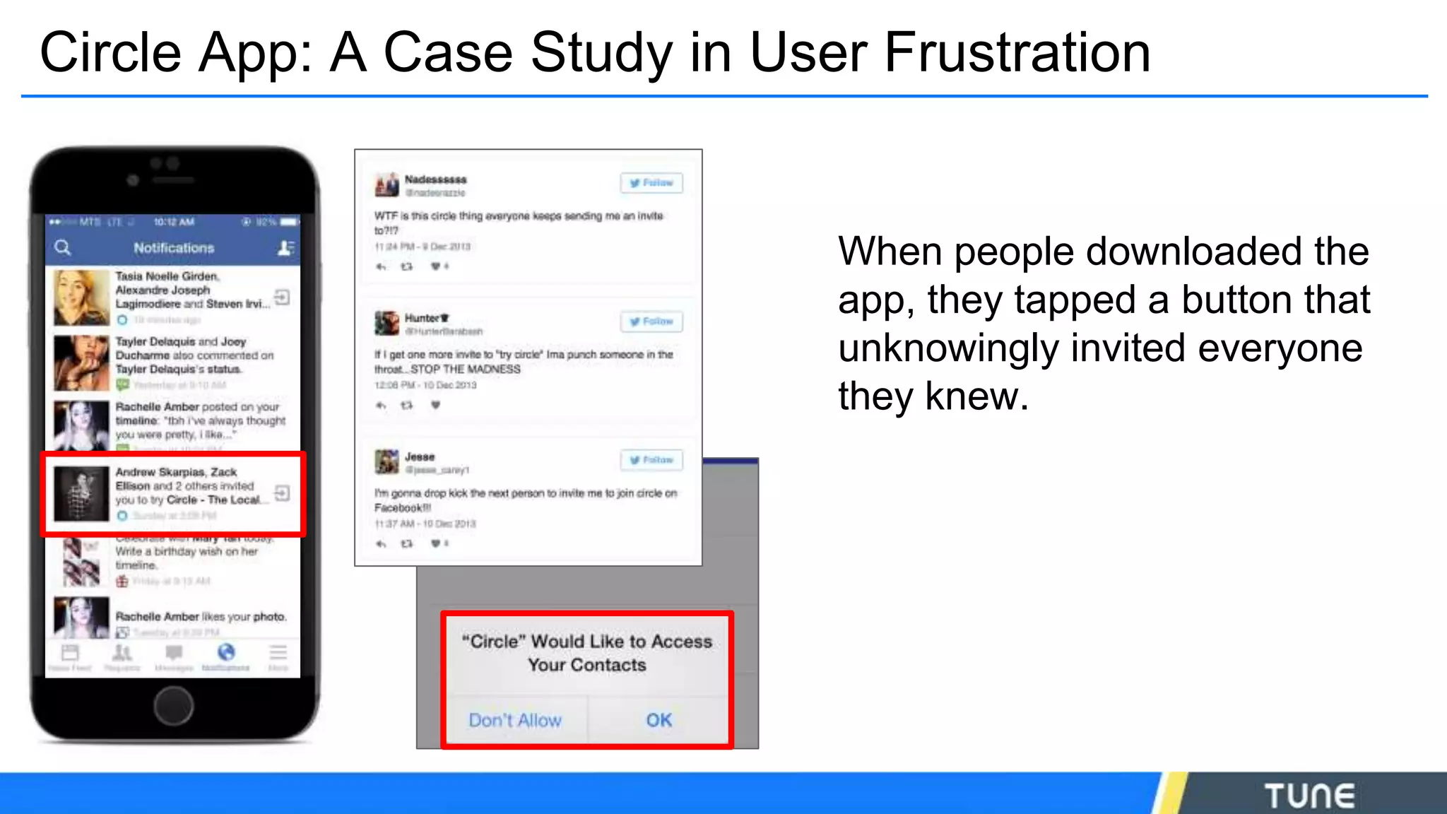Circle App: A Case Study in User Frustration
When people downloaded the
app, they tapped a button that
unknowingly invited everyone
they knew.
 