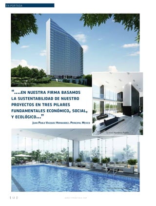 w w w . i n m o b i l i a r e . c o m12
EN PORTADA
La Vista Residence Puebla
“....en nuestra firma basamos
la sustentabilidad de nuestro
proyectos en tres pilares
fundamentales económico, social,
y ecológico...”
Juan Pablo Vazquez Hernandez. Principal Mexico
La Vista Residence, Puebla
La Vista Residence Puebla
 