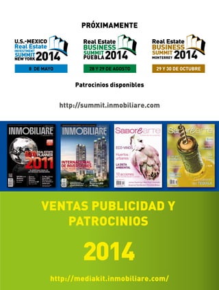 VENTAS PUBLICIDAD Y
PATROCINIOS
http://mediakit.inmobiliare.com/
2014
28 Y 29 DE AGOSTO 29 Y 30 DE OCTUBRE
http://summit.inmobiliare.com
Patrocinios disponibles
PRÓXIMAMENTE
8 DE MAYO
 