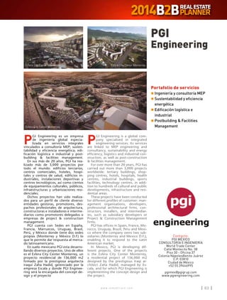 w w w . i n m o b i l i a r e . c o m 83w w w . i n m o b i l i a r e . c o m 83
P
GI Engineering es un empresa
de ingeniería global especia-
lizada en servicios integrales
vinculados a consultoría MEP; susten-
tabilidad y eficiencia energética; edi-
ficación logística e industrial y post-
building  facilities management.
En sus más de 20 años, PGI ha rea-
lizado más de 3,000 proyectos por
todo el mundo: edificios terciarios,
centros comerciales, hoteles, hospi-
tales y centros de salud, edificios in-
dustriales, instalaciones deportivas y
centros tecnológicos, así como cientos
de equipamientos culturales, públicos,
infraestructuras y urbanizaciones resi-
denciales.
Dichos proyectos han sido realiza-
dos para un perfil de cliente diverso:
entidades gestoras, promotores, des-
pachos profesionales de arquitectura,
constructoras e instaladores e interme-
diarios como promotores delegados o
empresas de project  construction
management.
PGI cuenta con Sedes en España,
Francia, Marruecos, Uruguay, Brasil,
Perú, y México donde tiene dos sedes
propias (Monterrey y México D.F) lo
que le permite dar respuesta al merca-
do latinoamericano.
En suelo mexicano PGI esta desarro-
llando diversos proyectos. Uno de ellos
es el Esfera City Center Monterrey, un
proyecto residencial de 136,000 m2
firmado por la prestigiosa arquitecta
iraquí Zaha Hadid, gerenciado por la
empresa Escala y donde PGI Enginee-
ring será la encargada del concept de-
sign y el proyecto
P
GI Engineering is a global com-
pany specialised in integrated
engineering services. Its services
are linked to MEP engineering and
consultancy, sustainability and energy
efficiency, logistics and industrial con-
struction, as well as post-construction
 facilities management.
For over more than 20 years, PGI has
carried out more than 3,000 projects
worldwide: tertiary buildings, shop-
ping centres, hotels, hospitals, health
centres, industrial buildings, sports
facilities, technology centres, in addi-
tion to hundreds of cultural and public
developments, infrastructure and resi-
dential areas.
These projects have been conducted
for different profiles of customer: man-
agement organisations, developers,
professional architectural firms, con-
structors, installers, and intermediar-
ies, such as subsidiary developers or
Project  Construction Management
firms.
PGI has offices in Spain, France, Mo-
rocco, Uruguay, Brazil, Peru and Mexi-
co where the company owns two sub-
sidiaries (Monterrey and Mexico D.F.),
enabling it to respond to the Latin
American market.
In Mexico, PGI is developing dif-
ferent projects. One of the projects
is the Esfera City Center Monterrey,
a residential project of 136,000 m2
designed by the prestigious Iraqi ar-
chitect Zaha Hadid, managed by Es-
cala, and for which PGI Engineering is
implementing the concept design and
the project.
PGI
Engineering
Contacto:
PGI MÉXICO
CONSULTORÍA E INGENIERÍA
World Trade Center
Calle Montecito No. 38
Piso 30 - Oficina 37
Colonia NápolesBenito Juárez
C.P. 03810
Ciudad de México
+52 55 39446995
pgimex@pgigrup.com
www.pgiengineering.com
Portafolio de servicios
n	Ingeniería y consultoría MEP
n	Sustentabilidad y eficiencia
energética
n	Edificación logística e
industrial
n	Postbuilding  Facilities
Management
Esfera City Center Monterrey
Esfera City Center Monterrey
Esfera City Center Monterrey
 