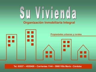 Organización Inmobiliaria Integral
Propiedades urbanas y rurales
Tel. 03537 – 4535400 – Corrientes 1144 – 5900 Villa María - Córdoba
 