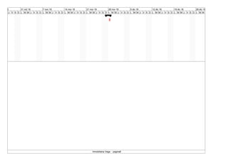 L
24 oct 16
M M J V S D L
31 oct 16
M M J V S D L
7 nov 16
M M J V S D L
14 nov 16
M M J V S D L
21 nov 16
M M J V S D L
28 nov 16
M M J V S D L
5 dic 16
M M J V S D L
12 dic 16
M M J V S D L
19 dic 16
M M J V S D L
26 dic 16
M M
Inmobiliaria Vega - pagina6
 