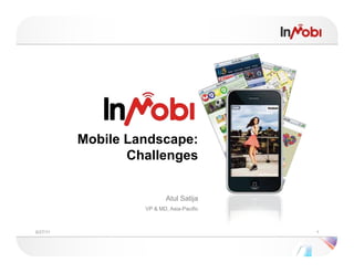 Mobile Landscape:
                 Challenges


                           Atul Satija
                   VP & MD, Asia-Pacific



9/27/11                                    1
 