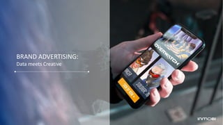 BRAND ADVERTISING:
Data meets Creative
 