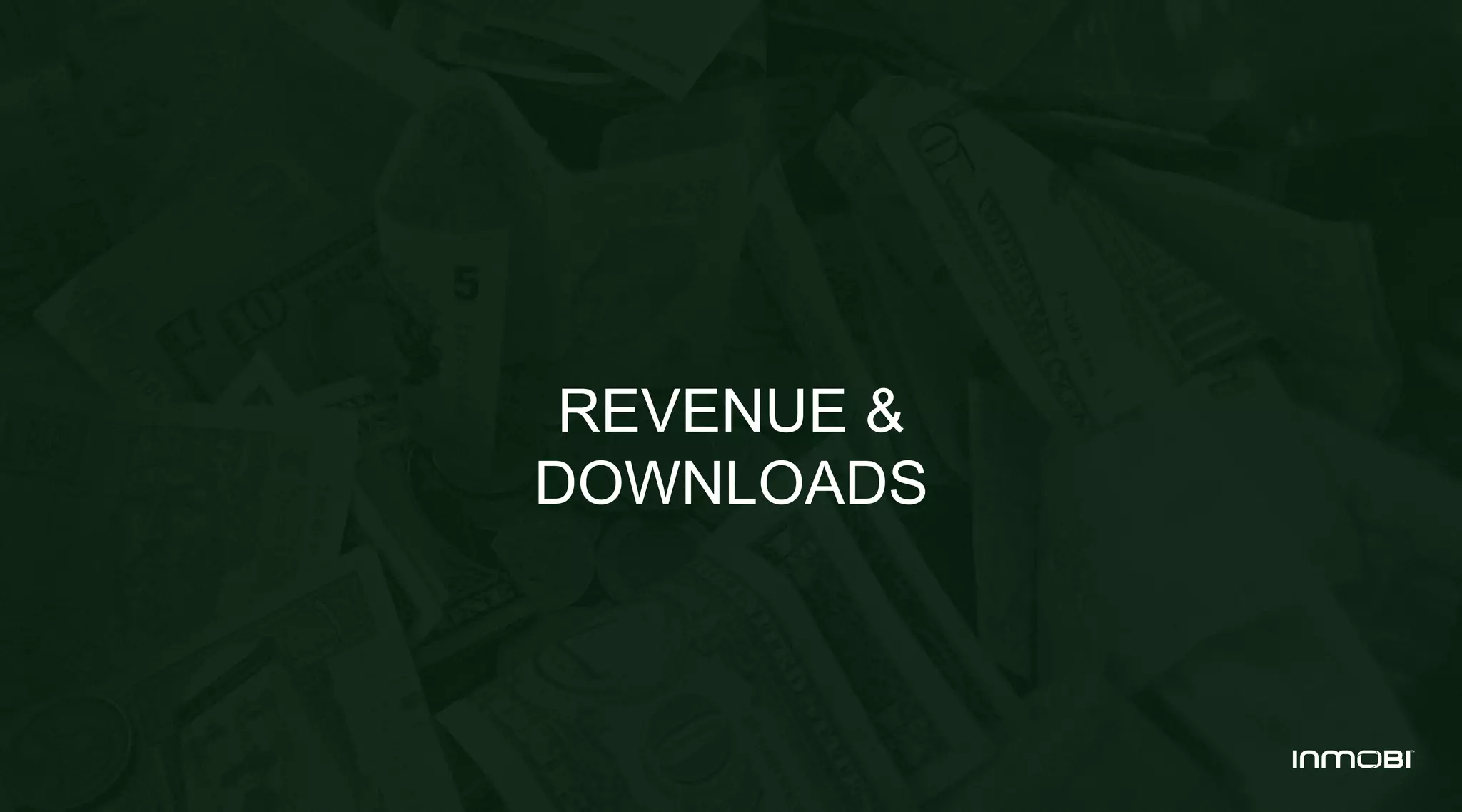 REVENUE &
DOWNLOADS
 