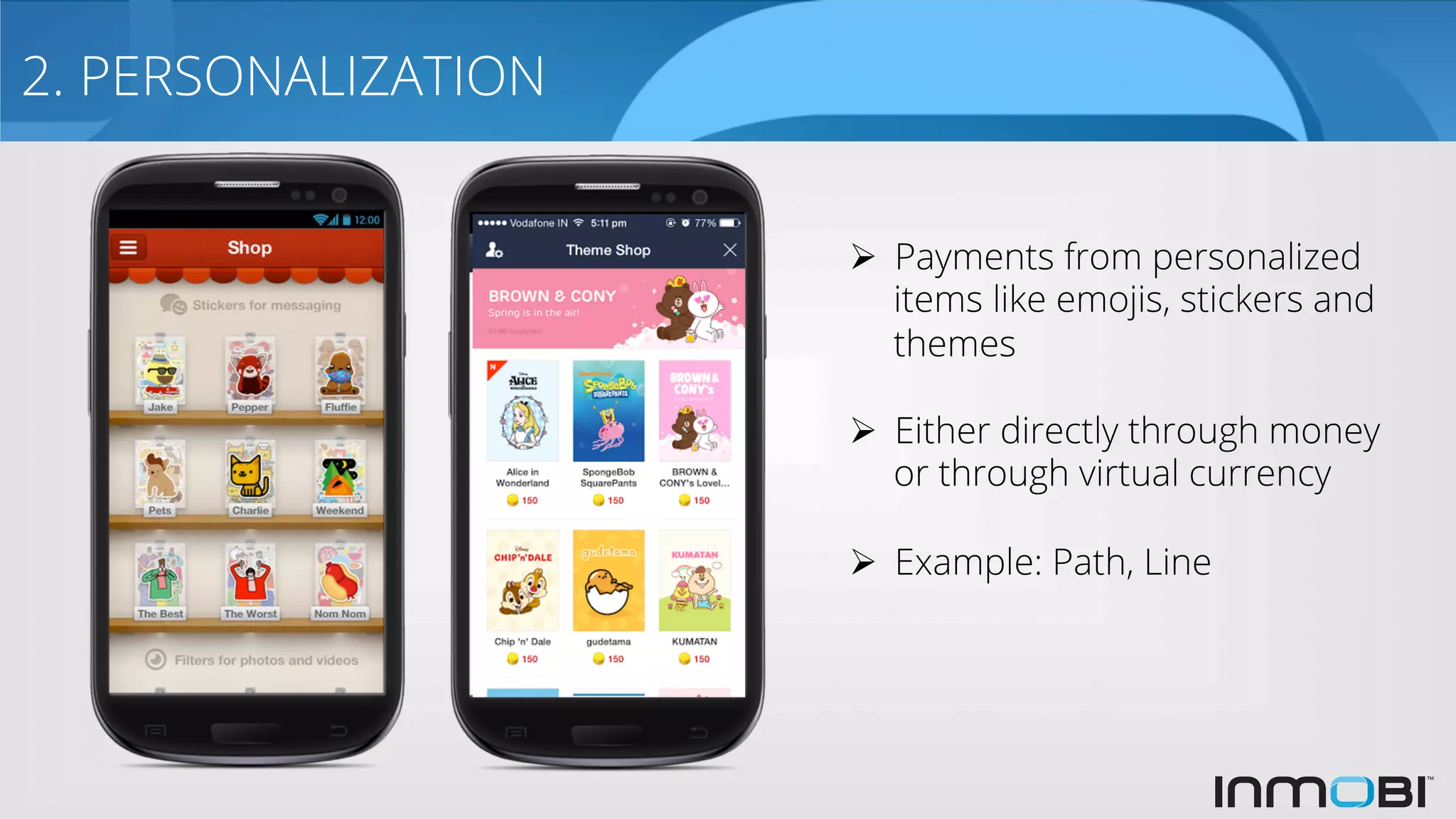 2. PERSONALIZATION
Ø  Payments from personalized
items like emojis, stickers and
themes
Ø  Either directly through money
or through virtual currency
Ø  Example: Path, Line
 