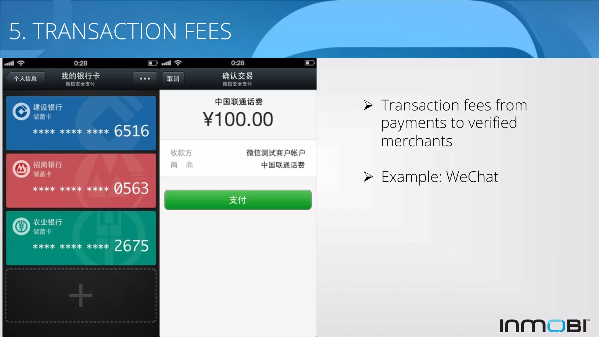 5. TRANSACTION FEES
Ø  Transaction fees from
payments to veriﬁed
merchants
Ø  Example: WeChat
 