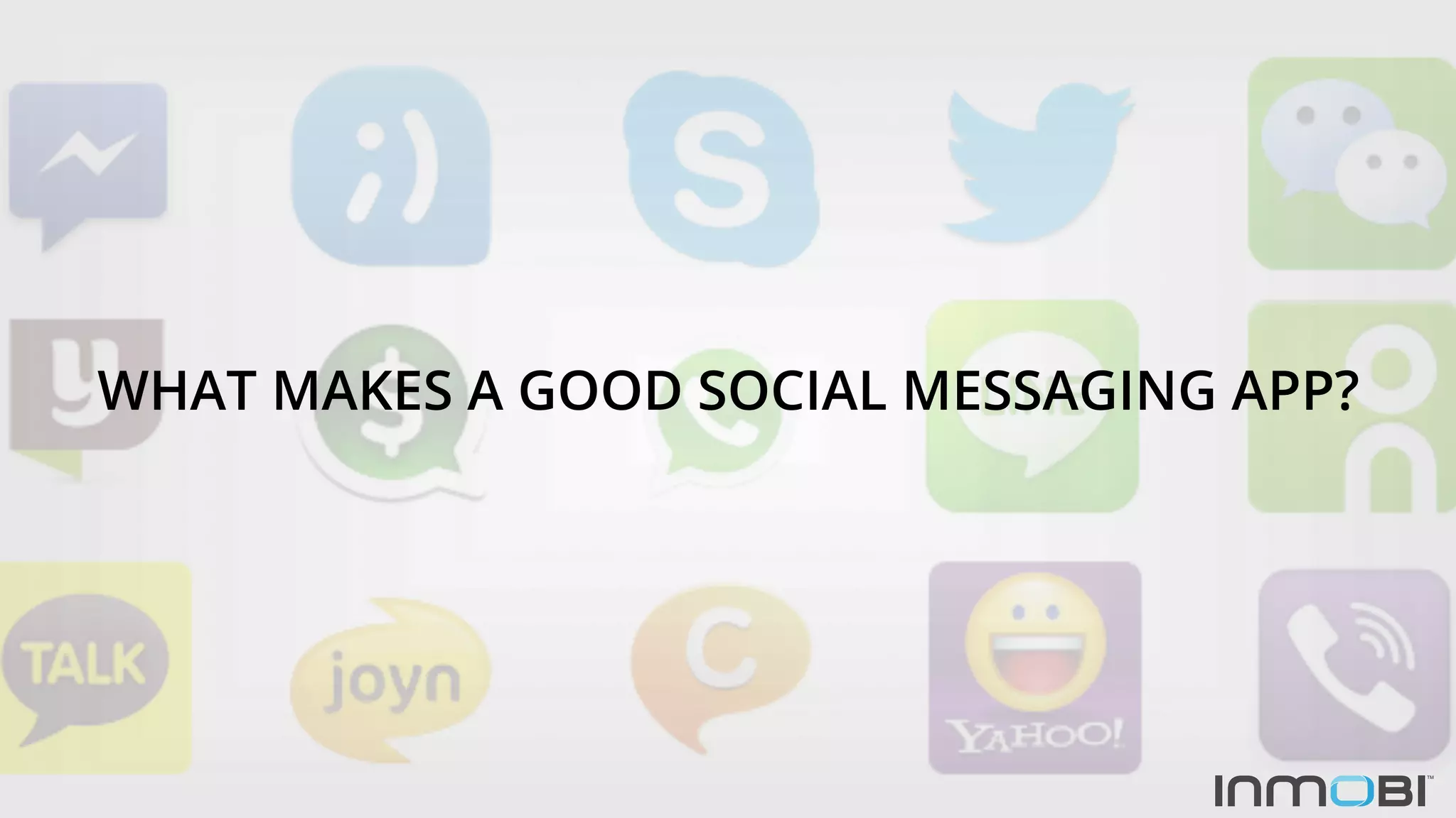WHAT MAKES A GOOD SOCIAL MESSAGING APP?
 