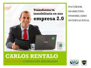 CARLOS
RENTALO
•FACEBOOK
•MARKETING
•INMOBILIARIO
•INTERNACIONAL
 