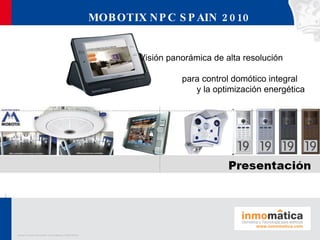 MOBOTIX NPC SPAIN 2010 Visión panorámica de alta resolución  para control domótico integral  y la optimización energética 