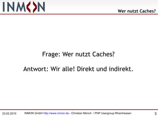 Wer nutzt Caches? Frage: Wer nutzt Caches? Antwort: Wir alle! Direkt und indirekt. 