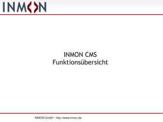 INMON CMS
            Funktionsübersicht




INMON GmbH · http://www.inmon.de
 