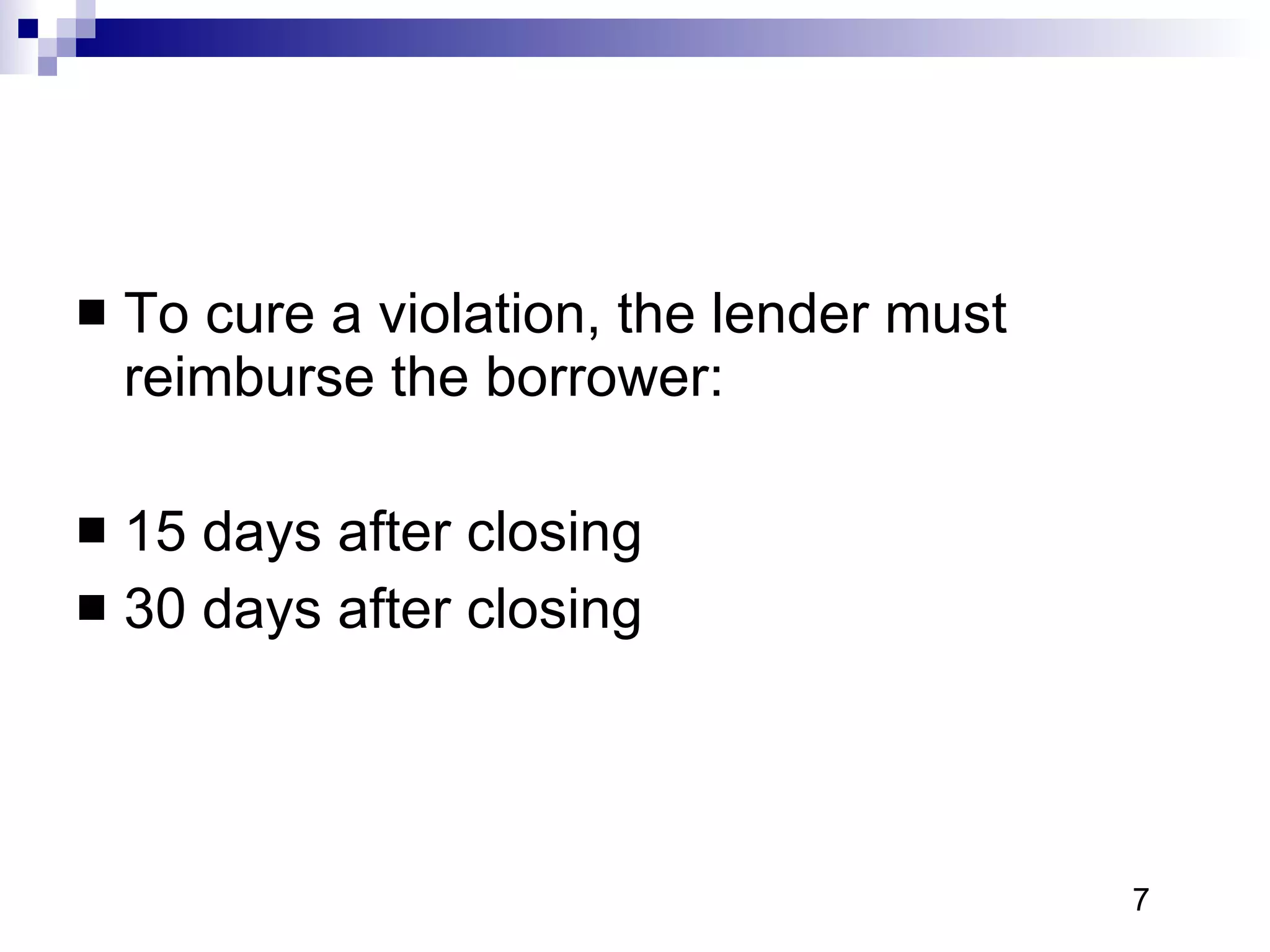 To cure a violation, the lender must reimburse the borrower: 15 days after closing 30 days after closing 7 