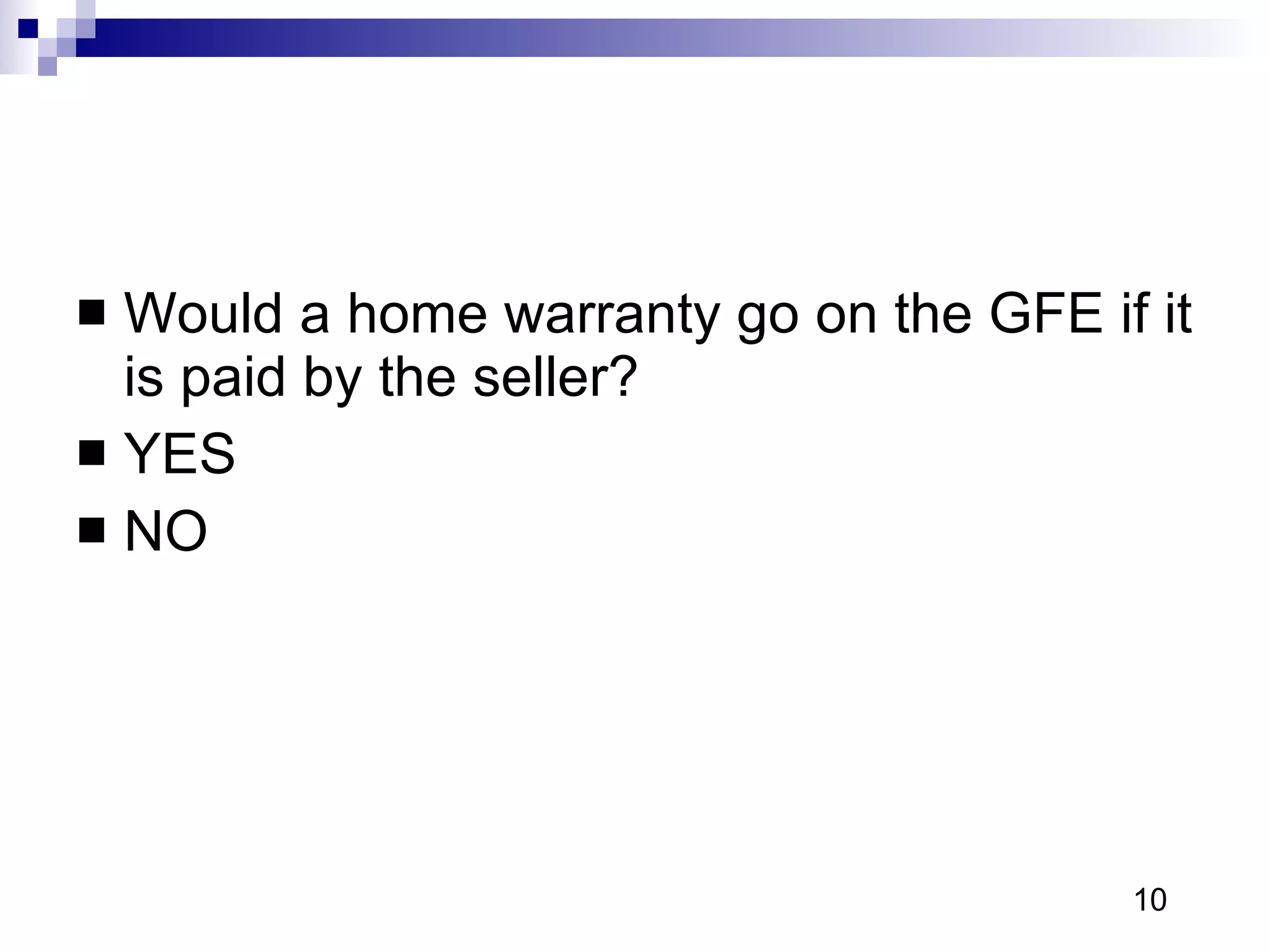 Would a home warranty go on the GFE if it is paid by the seller? YES NO 10 