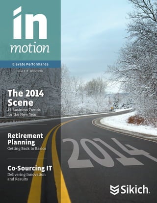 motion
Elevate Performance
Issue 3

�� Winter 2014

The 2014
Scene
14 Business Trends
for the New Year

Retirement
Planning
Getting Back to Basics

Co-Sourcing IT
Delivering Innovation
and Results

 