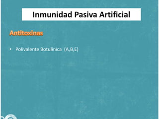 Inmunidad Pasiva Artificial

• Polivalente Botulínica (A,B,E)

 
