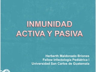 Herberth Maldonado Briones
Fellow Infectología Pediátrica I
Universidad San Carlos de Guatemala

 
