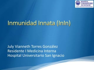 July Vianneth Torres González
Residente I Medicina Interna
Hospital Universitario San Ignacio
 