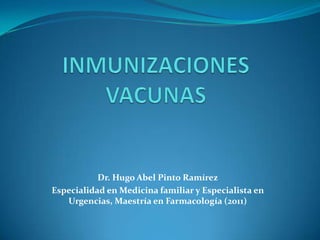 Dr. Hugo Abel Pinto Ramírez
Especialidad en Medicina familiar y Especialista en
   Urgencias, Maestría en Farmacología (2011)
 