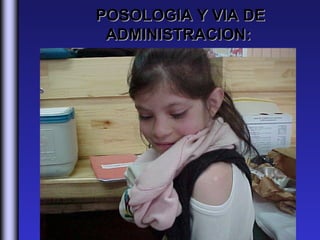 POSOLOGIA Y VIA DE
 ADMINISTRACION:
 