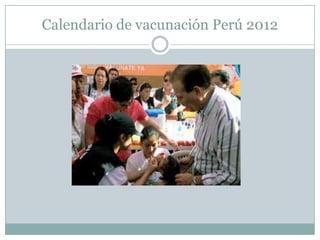 Calendario de vacunación Perú 2012
 