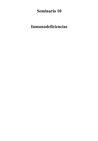 Seminario 10


Inmunodeficiencias
 