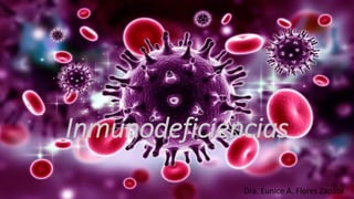 Inmunodeficiencias
Dra. Eunice A. Flores Zapata
 