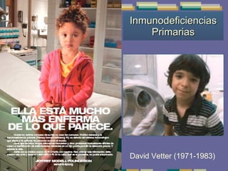 Inmunodeficiencias Primarias David Vetter (1971-1983) 