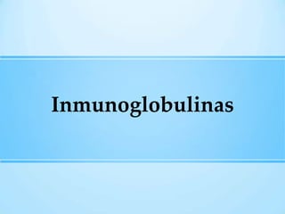 Inmunoglobulinas

 