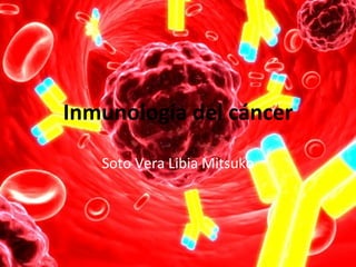 Inmunología del cáncer Soto Vera Libia Mitsuko 