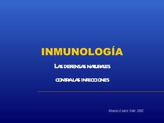 INMUNOLOGÍA Las defensas naturales contra las infecciones Manuel García-Viñó  2002 