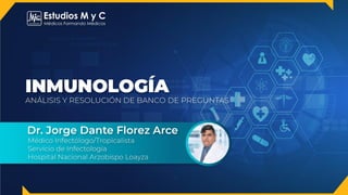 INMUNOLOGÍA CLÍNICA
Dr. Jorge Dante Florez Arce
Médico Infectólogo/Tropicalista
Servicio de Infectología
Hospital Nacional Arzobispo Loayza
 