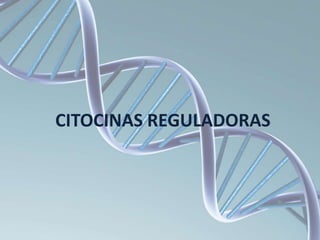 CITOCINAS REGULADORAS
 