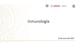 Inmunología
23 de Junio del 2021
 