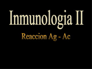 Inmunologia II Reaccion Ag - Ac 