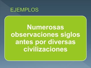 Numerosas
observaciones siglos
antes por diversas
civilizaciones
 