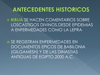ANTECEDENTES HISTORICOS<br />BIBLIA SE HACEN COMENTARIOS SOBRE LOSCASTIGOS DIVINOS,DESDE EPIDEMIAS A ENFERMEDADES COMO LA ...