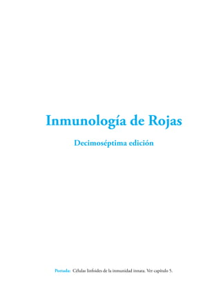 Inmunología de Rojas
Decimoséptima edición
Portada: Células linfoides de la inmunidad innata. Ver capítulo 5.
 