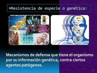 Mecanismos de defensa que tiene el organismo
por su información genética, contra ciertos
agentes patógenos.
8
Resistencia de especie o genética:
 