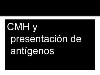 CMH y
presentación de
antígenos
 