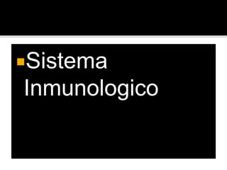 Sistema
Inmunologico
 