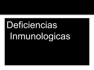 Deficiencias
Inmunologicas
 