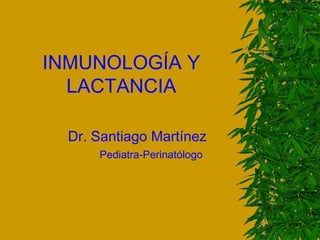   Dr. Santiago Martínez   Pediatra-Perinatólogo INMUNOLOGÍA Y LACTANCIA 