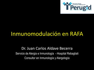 Inmunomodulación en RAFA
Dr. Juan Carlos Aldave Becerra
Servicio de Alergia e Inmunología - Hospital Rebagliati
Consultor en Inmunología y Alergología

 