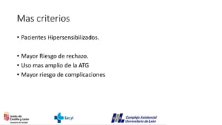 Mas criterios
• Pacientes Hipersensibilizados.
• Mayor Riesgo de rechazo.
• Uso mas amplio de la ATG
• Mayor riesgo de complicaciones
 