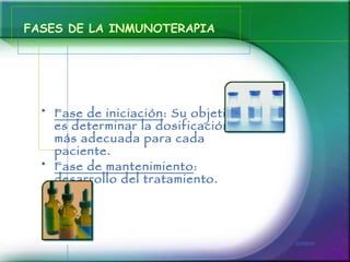 FASES DE LA INMUNOTERAPIA <ul><li>Fase de iniciación : Su objetivo es determinar la dosificación más adecuada para cada pa...