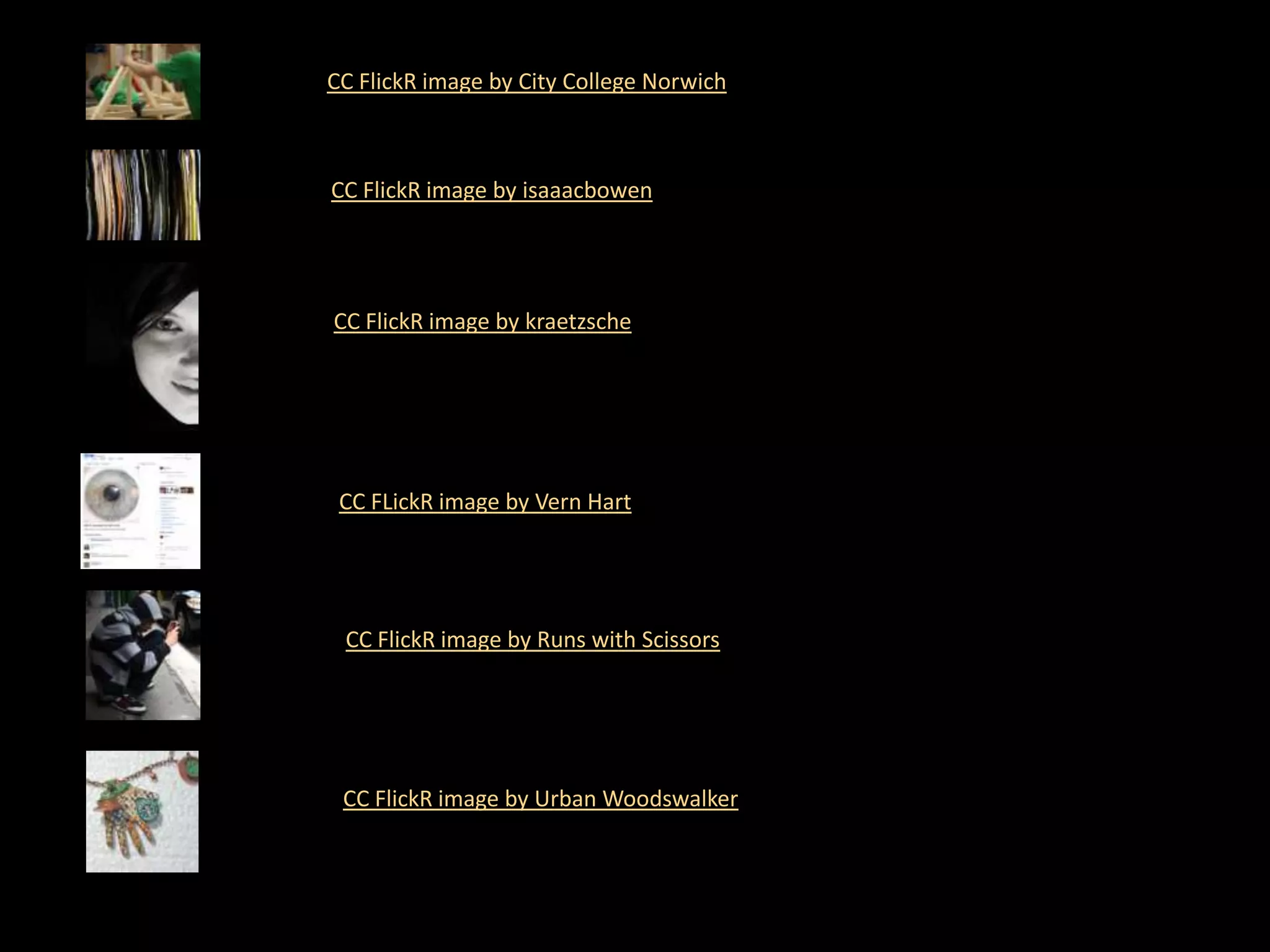 CC FlickR image by City College Norwich CC FlickR image by isaaacbowen CC FlickR image by kraetzscheCC FLickR image by Vern Hart CC FlickR image by Runs with Scissors CC FlickR image by Urban Woodswalker 