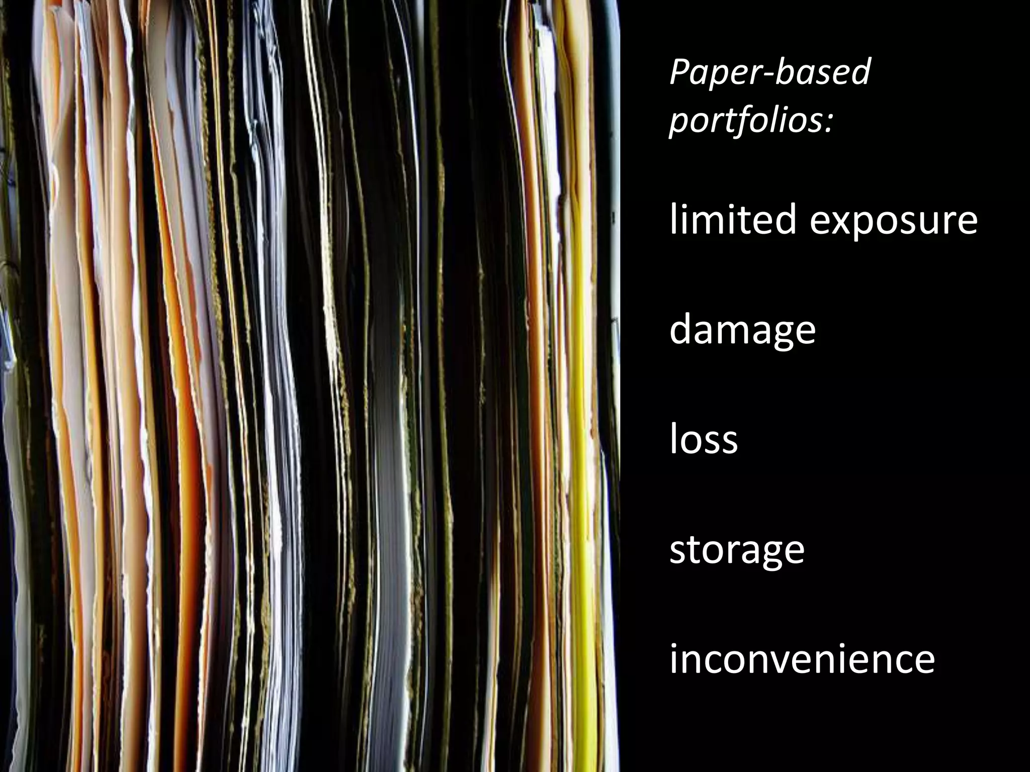 Paper-based portfolios:limited exposuredamagelossstorageinconvenience