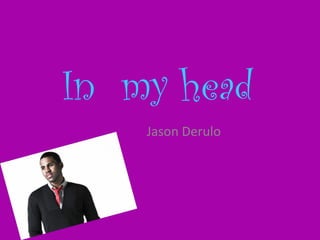 In  my head Jason Derulo 